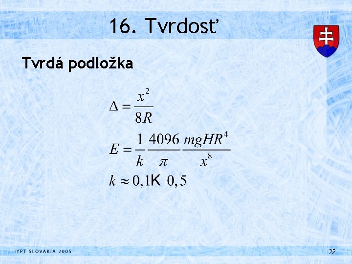 16. Tvrdosť Tvrdá podložka 22 