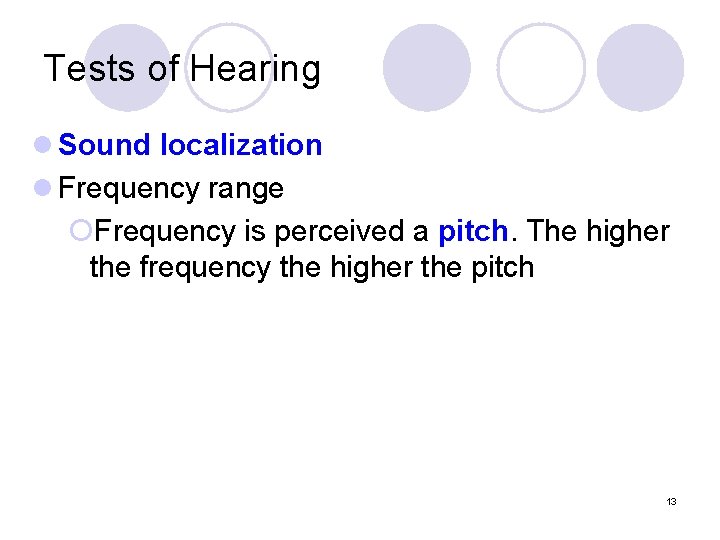 Tests of Hearing l Sound localization l Frequency range ¡Frequency is perceived a pitch.