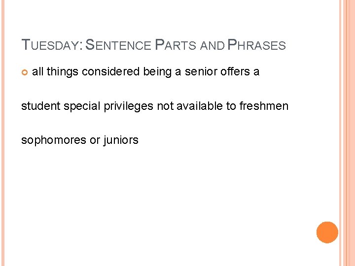 TUESDAY: SENTENCE PARTS AND PHRASES all things considered being a senior offers a student