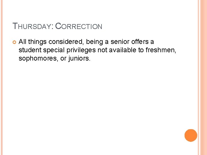 THURSDAY: CORRECTION All things considered, being a senior offers a student special privileges not