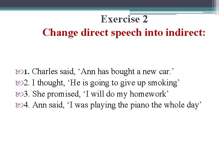 Exercise 2 Change direct speech into indirect: 1. Charles said, ‘Ann has bought a