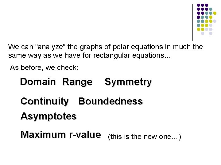 We can “analyze” the graphs of polar equations in much the same way as