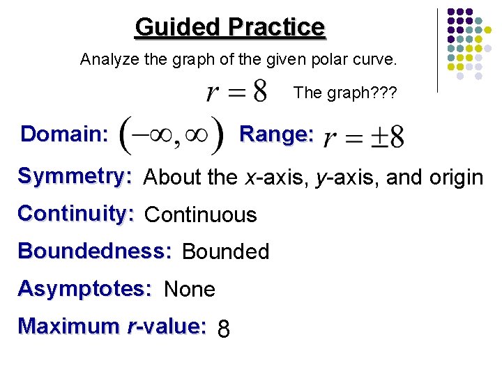 Guided Practice Analyze the graph of the given polar curve. The graph? ? ?