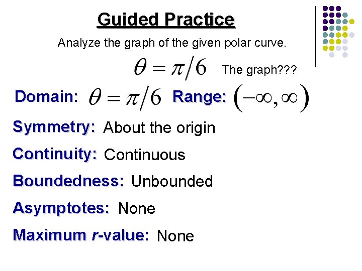 Guided Practice Analyze the graph of the given polar curve. The graph? ? ?