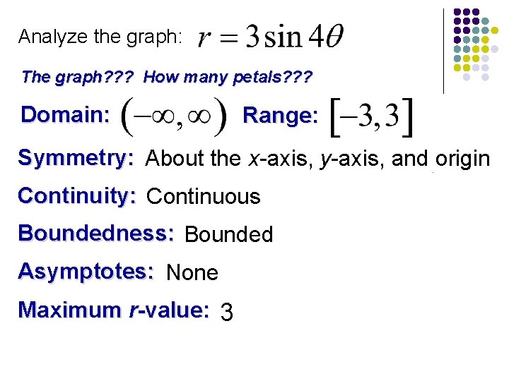 Analyze the graph: The graph? ? ? How many petals? ? ? Domain: Range: