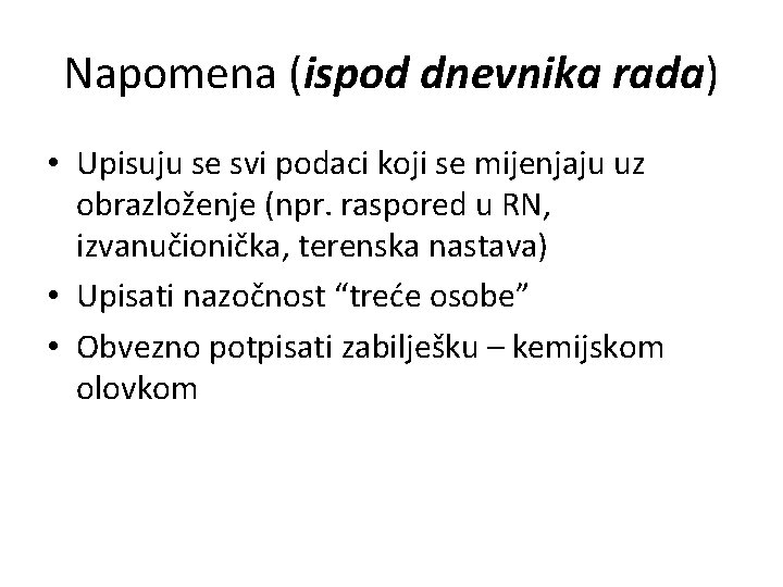 Napomena (ispod dnevnika rada) • Upisuju se svi podaci koji se mijenjaju uz obrazloženje