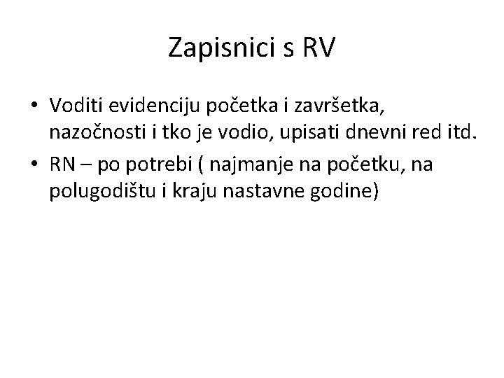 Zapisnici s RV • Voditi evidenciju početka i završetka, nazočnosti i tko je vodio,