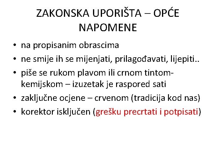 ZAKONSKA UPORIŠTA – OPĆE NAPOMENE • na propisanim obrascima • ne smije ih se