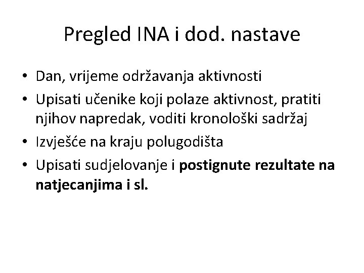 Pregled INA i dod. nastave • Dan, vrijeme održavanja aktivnosti • Upisati učenike koji