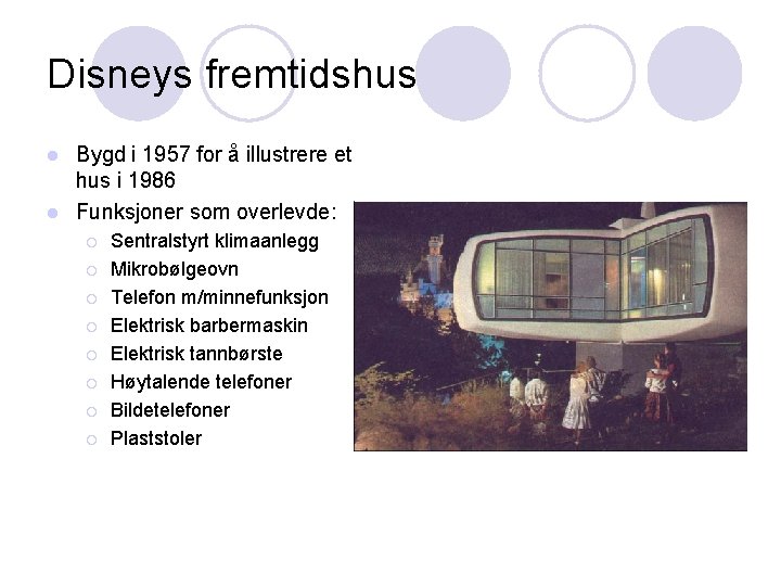 Disneys fremtidshus Bygd i 1957 for å illustrere et hus i 1986 l Funksjoner
