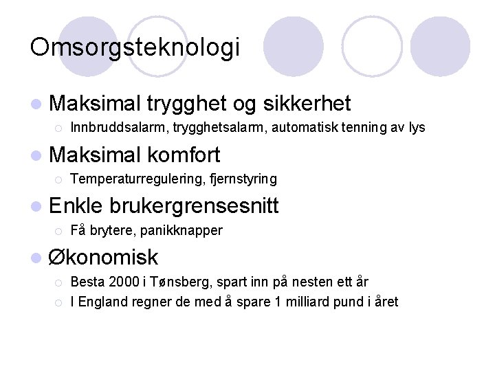 Omsorgsteknologi l Maksimal ¡ Innbruddsalarm, trygghetsalarm, automatisk tenning av lys l Maksimal ¡ komfort