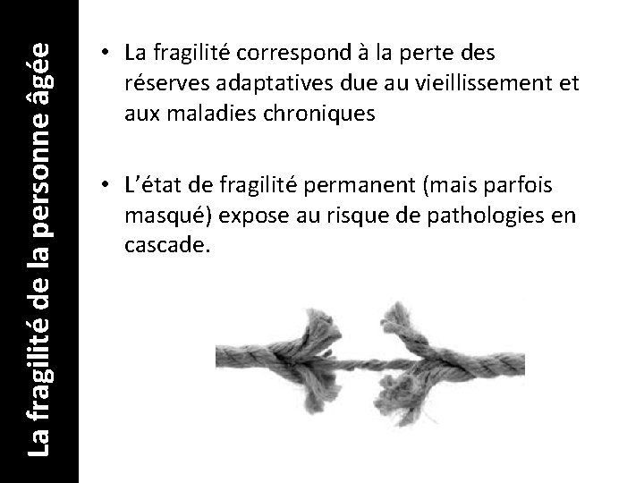  La fragilité de la personne âgée • La fragilité correspond à la perte