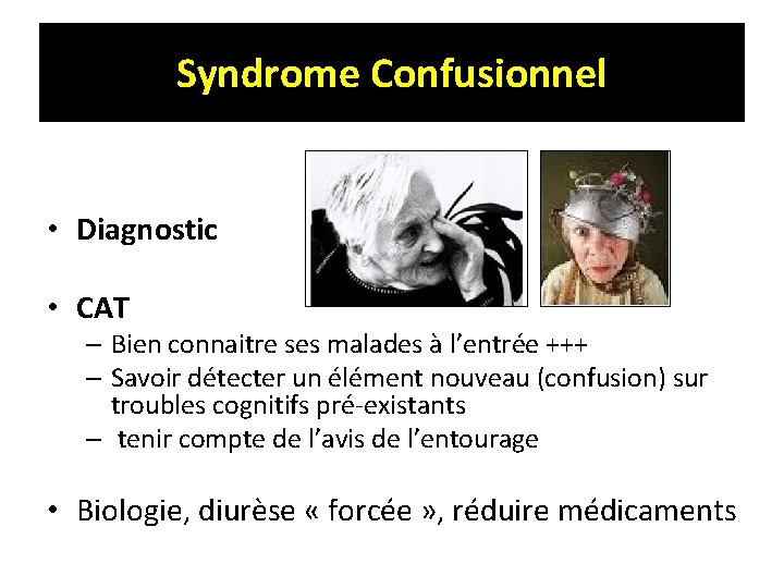 Syndrome Confusionnel • Diagnostic • CAT – Bien connaitre ses malades à l’entrée +++