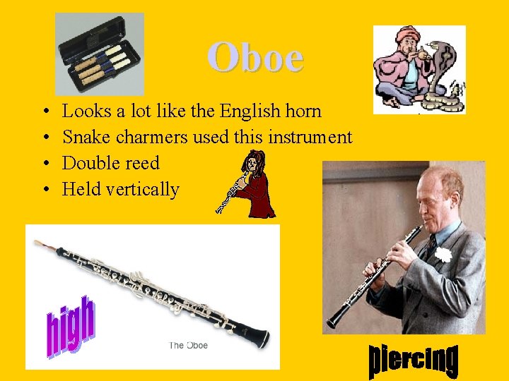 Oboe • • Looks a lot like the English horn Snake charmers used this