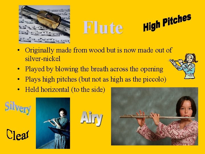 Flute • Originally made from wood but is now made out of silver-nickel •