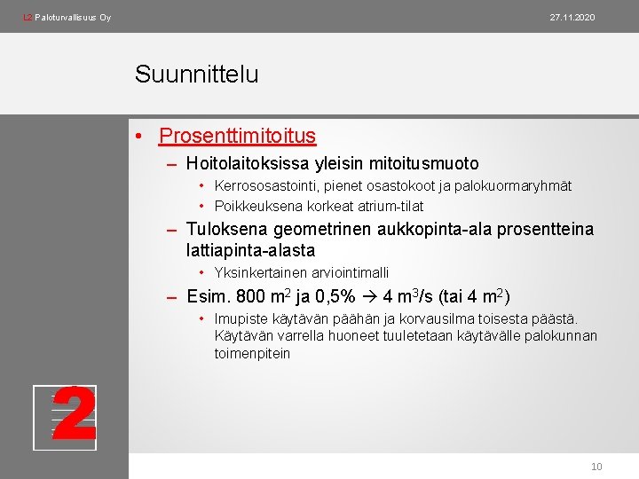 L 2 Paloturvallisuus Oy 27. 11. 2020 Suunnittelu • Prosenttimitoitus – Hoitolaitoksissa yleisin mitoitusmuoto L 2 Paloturvallisuus Oy 27. 11. 2020 Suunnittelu • Prosenttimitoitus – Hoitolaitoksissa yleisin mitoitusmuoto