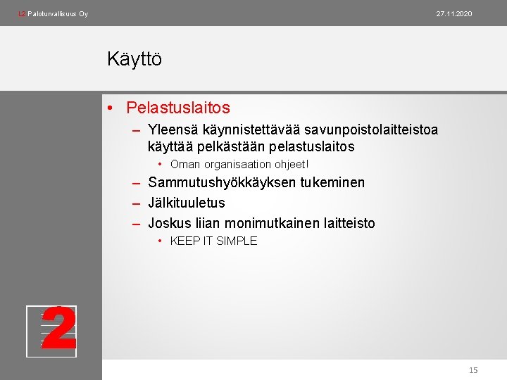 L 2 Paloturvallisuus Oy 27. 11. 2020 Käyttö • Pelastuslaitos – Yleensä käynnistettävää savunpoistolaitteistoa