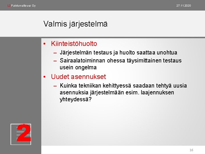 L 2 Paloturvallisuus Oy 27. 11. 2020 Valmis järjestelmä • Kiinteistöhuolto – Järjestelmän testaus