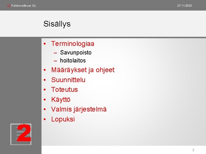 L 2 Paloturvallisuus Oy 27. 11. 2020 Sisällys • Terminologiaa – Savunpoisto – hoitolaitos