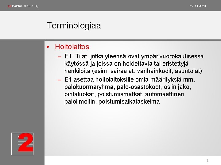 L 2 Paloturvallisuus Oy 27. 11. 2020 Terminologiaa • Hoitolaitos – E 1: Tilat, L 2 Paloturvallisuus Oy 27. 11. 2020 Terminologiaa • Hoitolaitos – E 1: Tilat,
