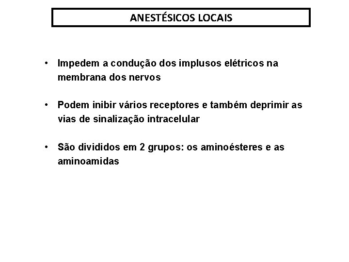 ANESTÉSICOS LOCAIS • Impedem a condução dos implusos elétricos na membrana dos nervos •