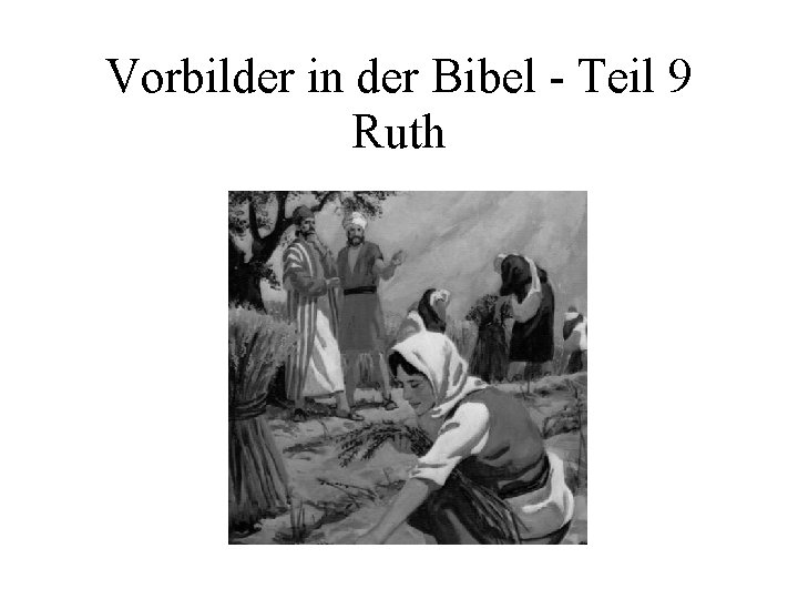 Vorbilder in der Bibel - Teil 9 Ruth 