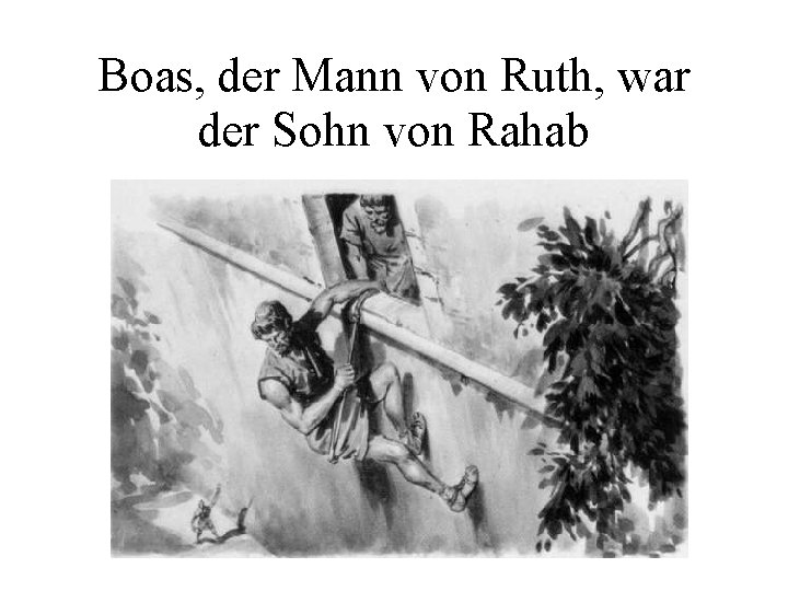 Boas, der Mann von Ruth, war der Sohn von Rahab 