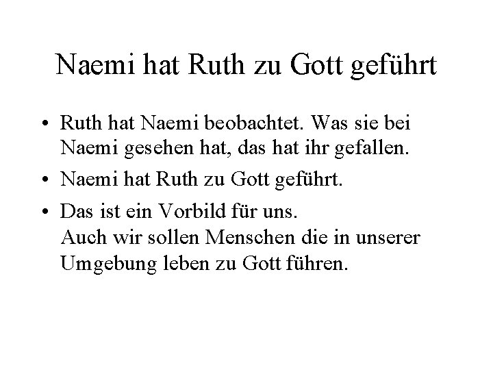 Naemi hat Ruth zu Gott geführt • Ruth hat Naemi beobachtet. Was sie bei