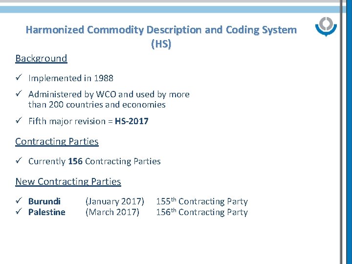 Harmonized Commodity Description and Coding System (HS) Background ü Implemented in 1988 ü Administered