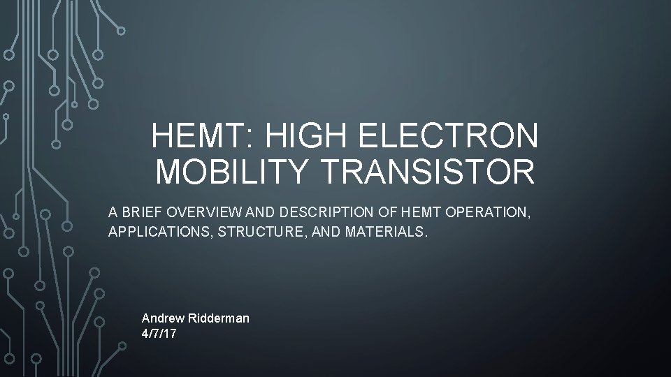 HEMT: HIGH ELECTRON MOBILITY TRANSISTOR A BRIEF OVERVIEW AND DESCRIPTION OF HEMT OPERATION, APPLICATIONS,