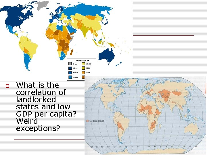 o What is the correlation of landlocked states and low GDP per capita? Weird o What is the correlation of landlocked states and low GDP per capita? Weird
