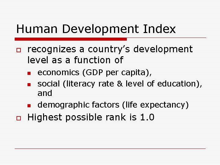 Human Development Index o recognizes a country’s development level as a function of n Human Development Index o recognizes a country’s development level as a function of n