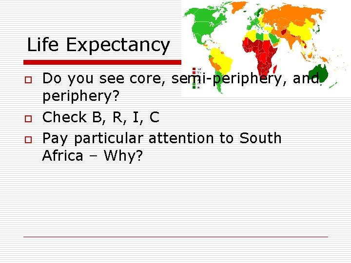 Life Expectancy o o o Do you see core, semi-periphery, and periphery? Check B, Life Expectancy o o o Do you see core, semi-periphery, and periphery? Check B,