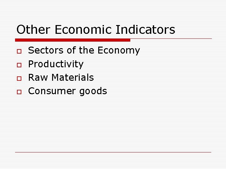 Other Economic Indicators o o Sectors of the Economy Productivity Raw Materials Consumer goods Other Economic Indicators o o Sectors of the Economy Productivity Raw Materials Consumer goods