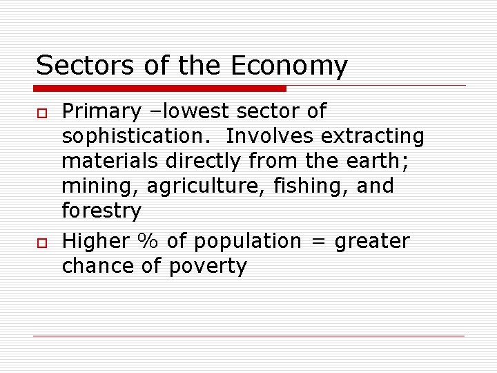 Sectors of the Economy o o Primary –lowest sector of sophistication. Involves extracting materials Sectors of the Economy o o Primary –lowest sector of sophistication. Involves extracting materials
