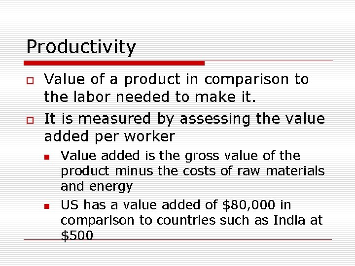 Productivity o o Value of a product in comparison to the labor needed to Productivity o o Value of a product in comparison to the labor needed to