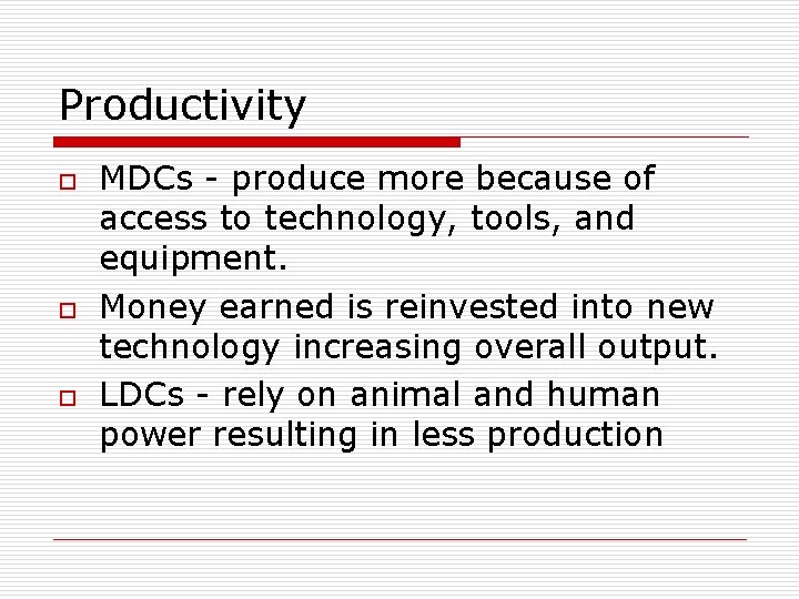 Productivity o o o MDCs - produce more because of access to technology, tools, Productivity o o o MDCs - produce more because of access to technology, tools,