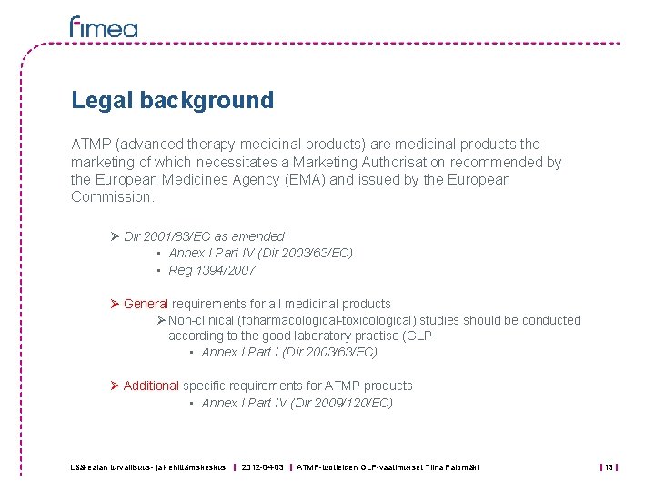 Legal background ATMP (advanced therapy medicinal products) are medicinal products the marketing of which Legal background ATMP (advanced therapy medicinal products) are medicinal products the marketing of which