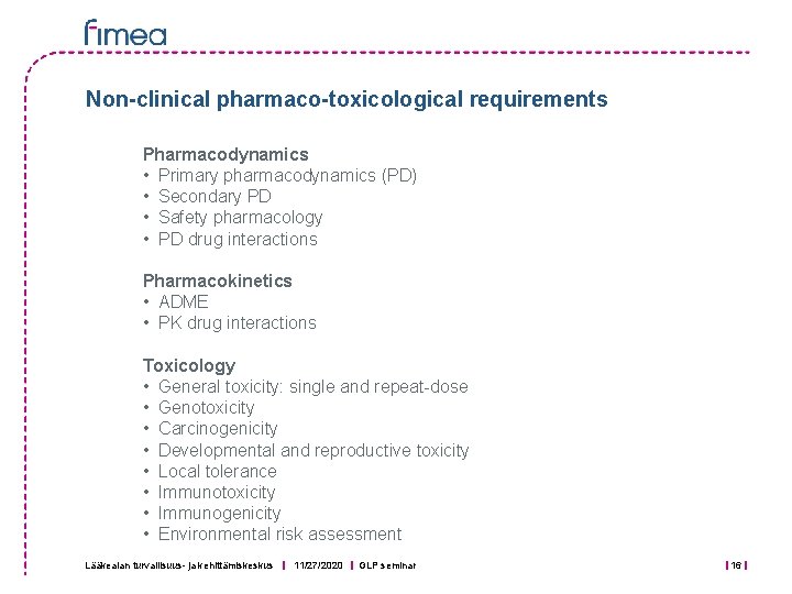 Non-clinical pharmaco-toxicological requirements Pharmacodynamics • Primary pharmacodynamics (PD) • Secondary PD • Safety pharmacology