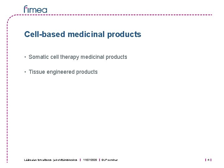 Cell-based medicinal products • Somatic cell therapy medicinal products • Tissue engineered products Lääkealan