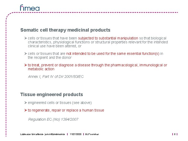 Somatic cell therapy medicinal products Ø cells or tissues that have been subjected to