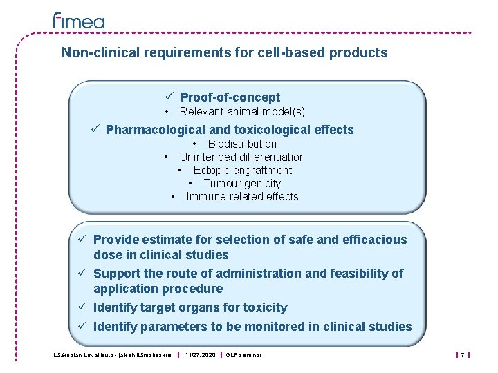 Non-clinical requirements for cell-based products ü Proof-of-concept • Relevant animal model(s) ü Pharmacological and