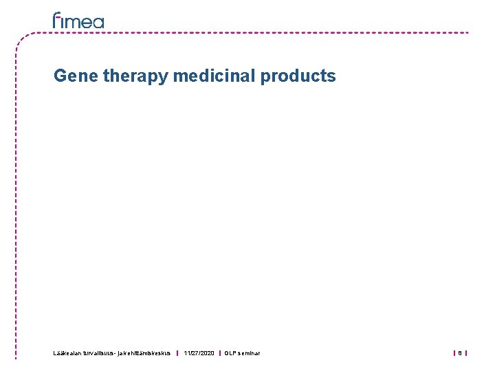 Gene therapy medicinal products Lääkealan turvallisuus- ja kehittämiskeskus 11/27/2020 GLP seminar 8 