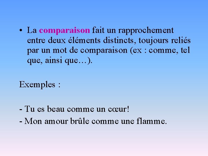  • La comparaison fait un rapprochement entre deux éléments distincts, toujours reliés par