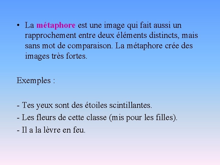  • La métaphore est une image qui fait aussi un rapprochement entre deux