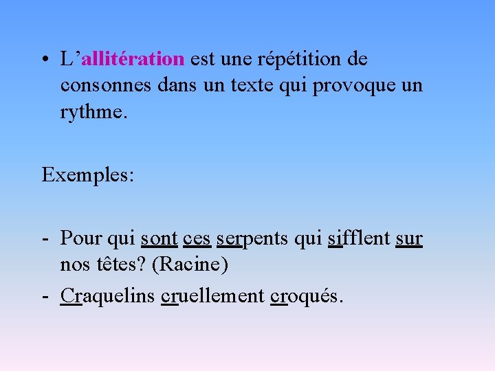  • L’allitération est une répétition de consonnes dans un texte qui provoque un