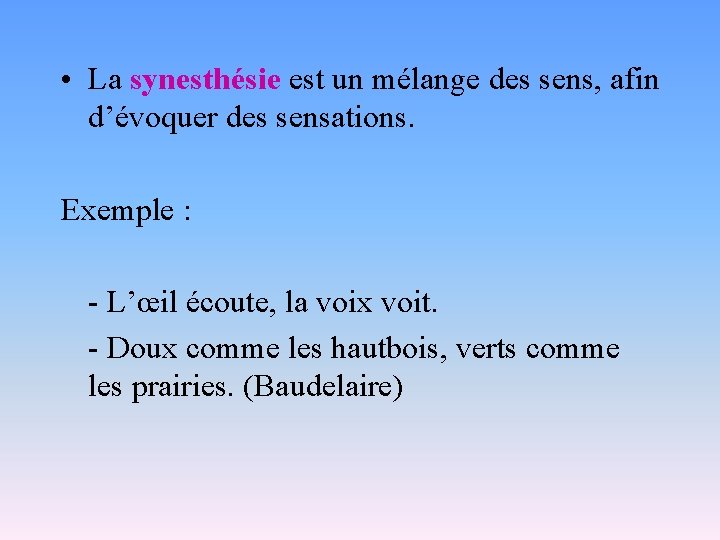  • La synesthésie est un mélange des sens, afin d’évoquer des sensations. Exemple