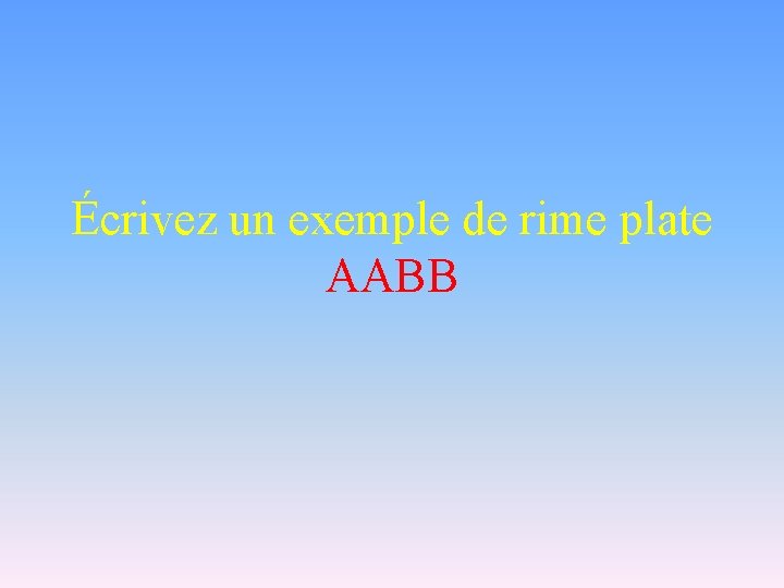 Écrivez un exemple de rime plate AABB 