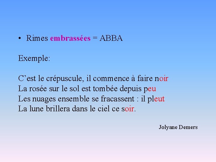  • Rimes embrassées = ABBA Exemple: C’est le crépuscule, il commence à faire