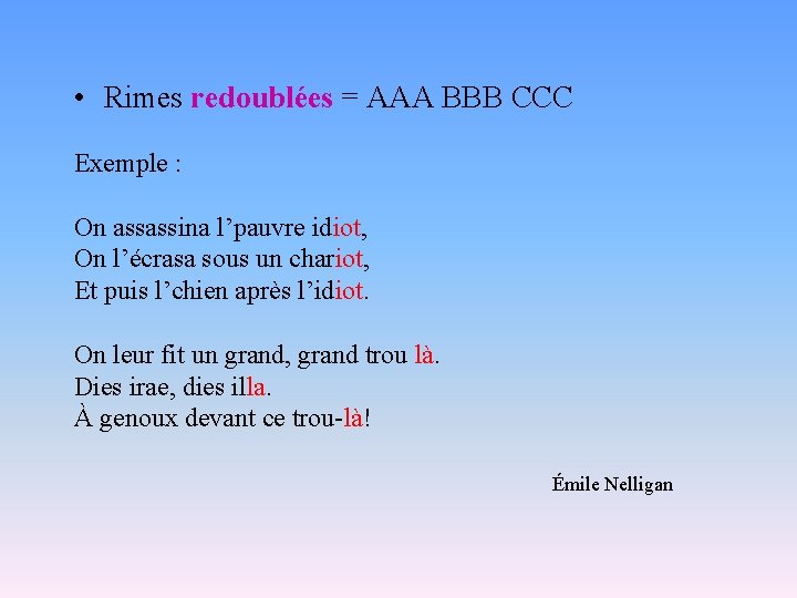  • Rimes redoublées = AAA BBB CCC Exemple : On assassina l’pauvre idiot,